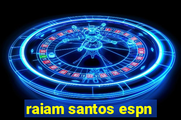 raiam santos espn